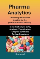 Pharma Analytics: Unlocking data-driven insights for the pharmaceutical industry B0FHH2G2VM Book Cover