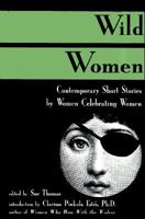 Wild Women: Contemporary Short Stories by Women Celebrating Women 0879515147 Book Cover