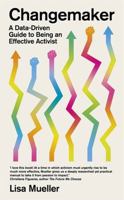 Changemaker: A Data-Driven Guide to Being an Effective Activist 1804441260 Book Cover