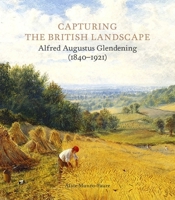 Capturing the British Landscape: Alfred Augustus Glendening 1913645231 Book Cover