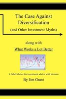 The Case Against Diversification: and Other Investing Myths 1470025140 Book Cover