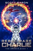 Rebel Mage Charlie : The Dragon Mage Book 7 1945996293 Book Cover