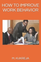 HOW TO IMPROVE WORK BEHAVIOR 0578691876 Book Cover
