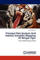 Principal Diet Analysis And Habitat Suitabiliy Mapping Of Bengal Tiger: Parsa Wildlife Reserve,Nepal 3659120448 Book Cover