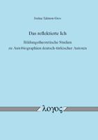 Das Reflektierte Ich: Bildungstheoretische Studien Zu Autobiographien Deutsch-Turkischer Autoren 383254139X Book Cover