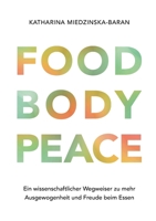 Food Body Peace: Ein wissenschaftlicher Wegweiser zu mehr Ausgewogenheit und Freude beim Essen 3695199431 Book Cover