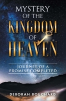Mystery of the Kingdom of Heaven: Journey of a Promise Completed 1643458957 Book Cover