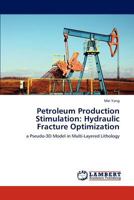 Petroleum Production Stimulation: Hydraulic Fracture Optimization: a Pseudo-3D Model in Multi-Layered Lithology 3846590096 Book Cover