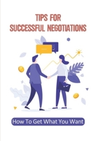 Tips For Successful Negotiations: How To Get What You Want: Brand'S Process For Reaching An Agreement B09B7Q24HM Book Cover