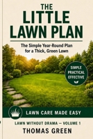 THE LITTLE LAWN PLAN: The simple Year-Round Plan for a Thick, Green Lawn (Rasen ohne Drama) B0HF6HQKX7 Book Cover