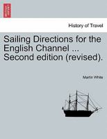 Sailing Directions for the English Channel ... Second edition (revised). 1241106444 Book Cover