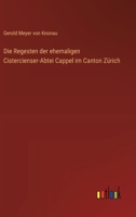 Die Regesten der ehemaligen Cistercienser-Abtei Cappel im Canton Zürich (German Edition) 3368390856 Book Cover