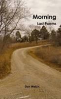 Morning: Last Poems 1304771725 Book Cover