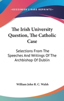 The Irish University Question: The Catholic Case 1177732386 Book Cover