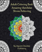 Adult Coloring Book Amazing Mandalas Stress Relieving: Coloring book for relaxation ,Meditation and Hapiness B0884BSCPN Book Cover