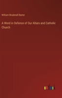 A Word in Defence of Our Altars and Catholic Church 3385118093 Book Cover