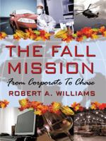 The Fall Mission: From Corporate To Chase 1434315312 Book Cover