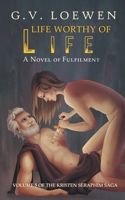 Life Worthy of Life: A Novel of Fulfilment: Volume 5 of the Kristen Seraphim Saga 1682354199 Book Cover