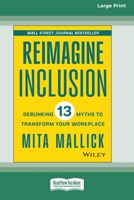 Reimagine Inclusion: Debunking 13 Myths To Transform Your Workplace [Large Print 16 Pt Edition] 1038707854 Book Cover