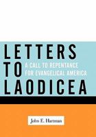 Letters to Laodicea: A Call to Repentance for Evangelical America 1449710816 Book Cover
