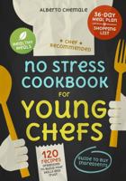 No Stress Cookbook for Young Chefs: Essential Guide on How to Buy Ingredients and Cook 120 Affordable Healthy and Quick Meals (No Stress Cookbook Series) 1965986056 Book Cover
