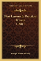 First Lessons in Practical Botany 0526280972 Book Cover