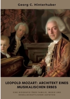 Leopold Mozart: Architekt eines musikalischen Erbes: Eine Biografie über Familie, Musik und gesellschaftlichen Aufstieg (German Edition) 3384464826 Book Cover