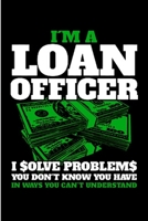 I'm a loan officer I solve problems you don't know you have in ways you can't understand: Notebook journal Diary Cute funny humorous blank lined notebook Gift for student school college ruled graduati 1676311440 Book Cover