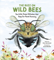 The Buzz on Wild Bees: The Little-Known Pollinators That Keep Our Planet Humming 1771476176 Book Cover