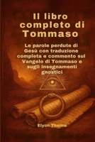Il libro completo di Tommaso: Le parole perdute di Gesù con traduzione completa e commento sul Vangelo di Tommaso e sugli insegnamenti gnostici (Italian Edition) B0FN7NRWK2 Book Cover