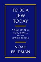 To Be a Jew Today: A New Guide to God, Israel, and the Jewish People 0374298343 Book Cover