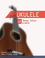 Play Ukulele - 18 Tango, Salsa & more: Deutsch & English - Tabs & Online Sounds B0C79QR6M4 Book Cover