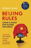 Beijing Rules: China's Quest for Global Influence 1529367816 Book Cover