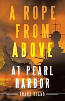 A Rope from Above: At Pearl Harbor 1489744509 Book Cover