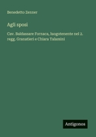 Agli sposi: Cav. Baldassare Fornaca, luogotenente nel 2. regg. Granatieri e Chiara Talamini (Italian Edition) 3563210292 Book Cover