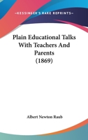 Plain Educational Talks with Teachers and Parents: By Albert N. Raub ... 114713653X Book Cover