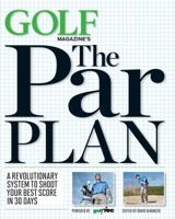 GOLF Magazine's The Par Plan: A Revolutionary System to Shoot Your Best Score in 30 Days 1618930508 Book Cover