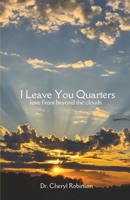 I Leave You Quarters: Love From Beyond The Clouds 0985684992 Book Cover