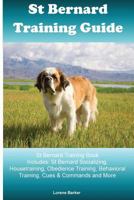 St Bernard Training Guide St Bernard Training Book Includes: St Bernard Socializing, Housetraining, Obedience Training, Behavioral Training, Cues & Commands and More 1522912932 Book Cover