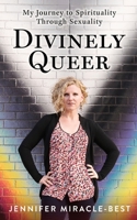 Divinely Queer: My Journey to Spirituality Through Sexuality 0997839449 Book Cover