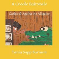 Carlito & Agatha the Alligator: A Creole Fairytale 1521772460 Book Cover