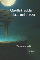 Quella fredda luce nel pozzo: Tra sogno e realtà (Italian Edition) B0GPX12QV1 Book Cover