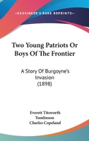 Two Young Patriots Or Boys Of The Frontier: A Story Of Burgoyne’s Invasion 1166321193 Book Cover