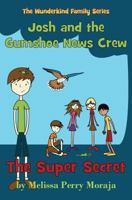 The Super Secret: Josh and the Gumshoe News Crew (the Wunderkind Family) 0989829324 Book Cover