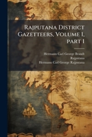 Rajputana District Gazetteers, Volume 1, part 1 1023898144 Book Cover