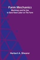 Farm Mechanics: Machinery and Its Use to Save Hand Labor on the Farm 9369051856 Book Cover