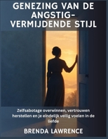 Genezing van de angstig-vermijdende stijl: Zelfsabotage overwinnen, vertrouwen herstellen en je eindelijk veilig voelen in de liefde (Dutch Edition) B0HK1KJHC2 Book Cover
