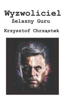 Wyzwoliciel: Zelazny Guru (Polish Edition) B0CRKSH6R3 Book Cover