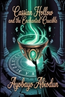 Cassian Hollow and the Enchanted Crucible B0GP6KVSKS Book Cover