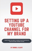 Setting up a YouTube channel for my brand: Everything you need to know to get started on your YouTube journey in 2025 B0F6JJB2SC Book Cover